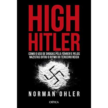 Imagem de High Hitler: Como o uso de drogas pelo führer e pelos nazistas ditou o ritmo do Terceiro Reich