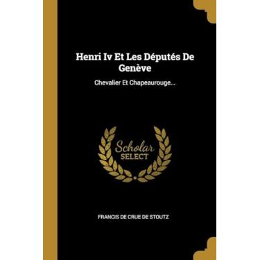 Imagem de Henri Iv Et Les Députés De Genève: Chevalier Et Chapeaurouge...