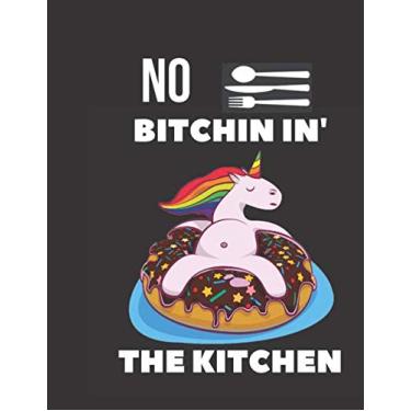 Imagem de No Bitchin in' the Kitchen: Blank Recipe Journal to Write in, Notebook for Chefs Men Women Funny Gift, My Family Cookbook, Best Gift For Cooking ... and Organizer book, 120 Pages, 8.5"x11"