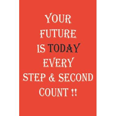 Imagem de Your future is today every step & second count: Motivation notebook/for study,work/Anti procrastination/Lined Notebook/Journal/Diary Gift, 110 Blank pages, 6x9, Cover