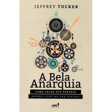 Imagem de A Bela Anarquia: Como criar seu próprio mundo livre na era d