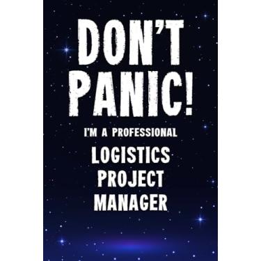 Imagem de Don't Panic! I'm A Professional Logistics Project Manager: Customized 100 Page Lined Notebook Journal Gift For A Busy Logistics Project Manager: Far Better Than A Throw Away Greeting Card.