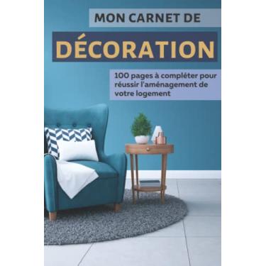 Imagem de Mon carnet de décoration: Cahier pour décorateur/décoratrice composé de 100 feuilles à compléter | Journal de bord pour organiser, préparer et ... Cadeau de Noel parfait pour les fans de déco