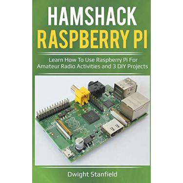 Imagem de Hamshack Raspberry Pi: Learn How To Use Raspberry Pi For Amateur Radio Activities And 3 DIY Projects