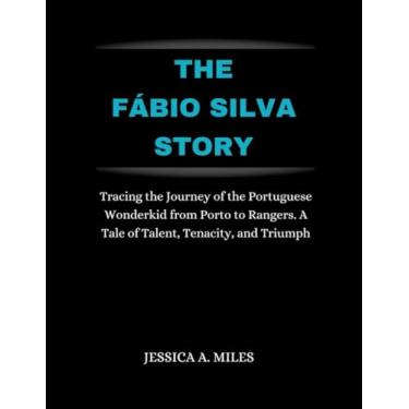 Imagem de The Fábio Silva Story: Tracing the Journey of the Portuguese Wonder kid from Porto to Rangers. A Tale of Talent, Tenacity, and Triumph