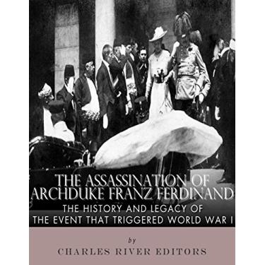 Imagem de The Assassination of Archduke Franz Ferdinand: The History and Legacy of the Event That Triggered World War I (English Edition)