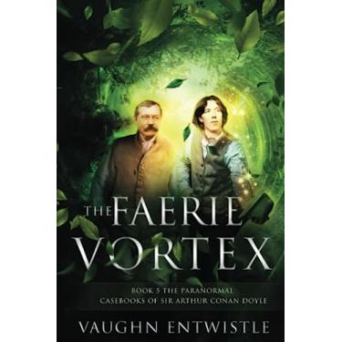 Imagem de The Faerie Vortex: Book 5, The Paranormal Casebooks of Sir Arthur Conan Doyle