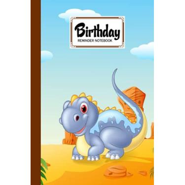 Imagem de Birthday Reminder Notebook: Birthday Reminder Notebook Adorable Dinosaur Cover by Boris Wegener, Birthday / Anniversaries Tracking Log Book Month By Month Diary | 60 Pages, Size 6" x 9"
