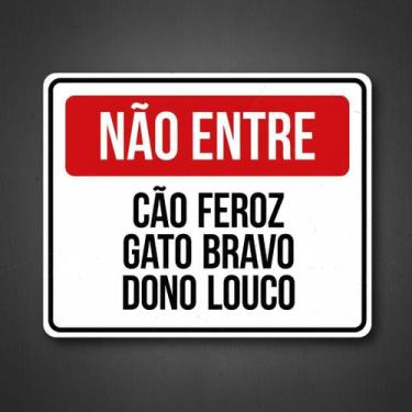 Imagem de Placa Acm Não Entre Cão Feroz Gato Bravo Dono Louco 18X23 - Sinalizo