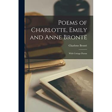 Imagem de Poems of Charlotte, Emily and Anne Brontë: With Cottage Poems
