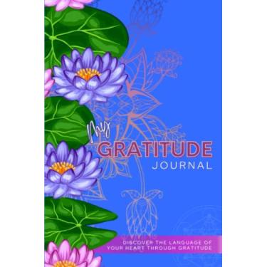 Imagem de My Gratitude Journal - Um diário simples centrado no coração com avisos, afirmações, diário de atenção plena para mulheres, diário de autocuidado para adolescentes, homens, adultos
