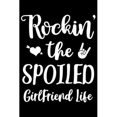 Imagem de Rockin' the Spoiled GirlFriend Life: Rockin' the Spoiled GirlFriend Life Journal/Notebook Blank Lined Ruled 6x9 100 Pages