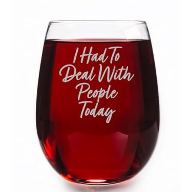 Imagem de Taça de vinho sem haste I Had To Deal With People Today - Presentes de aniversário exclusivos - Presente de agradecimento - Taça de vinho engraçada para amigos colegas de trabalho em aniversário e