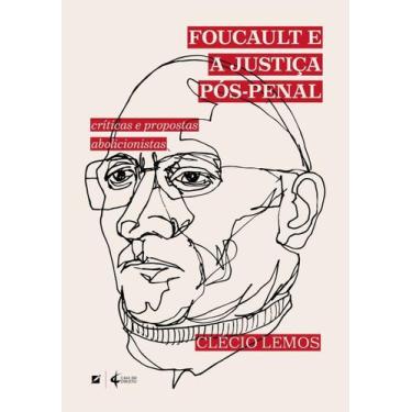 Imagem de Foucault e a Justiça Pós-Penal - Críticas e Propostas Abolicionistas -