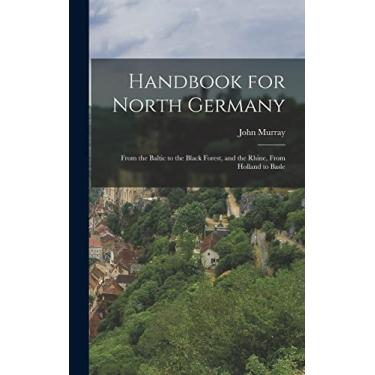 Imagem de Handbook for North Germany: From the Baltic to the Black Forest, and the Rhine, From Holland to Basle