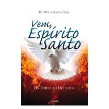 Imagem de Vem Espírito Santo: Da Tibieza Ao Destemor