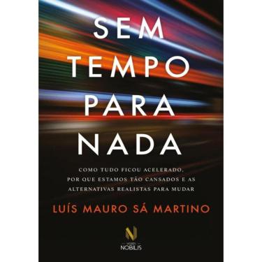 Imagem de Sem Tempo Para Nada - Como Tudo Ficou Acelerado, Poque Estamos Tao Cansados E As Alternativas Realistas Para Mudar