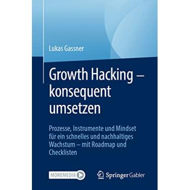 Imagem de Growth Hacking - Konsequent Umsetzen: Prozesse, Instrumente Und Mindset Für Ein Schnelles Und Nachhaltiges Wachstum - Mit Roadmap Und Checklisten