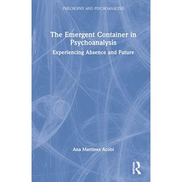 Imagem de The Emergent Container in Psychoanalysis: Experiencing Absence and Future