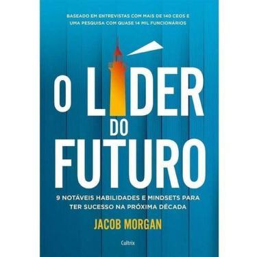 Imagem de O Líder do Futuro - 9 Notáveis Habilidades e Mindsets Para Ter Sucesso Na Próxima Década