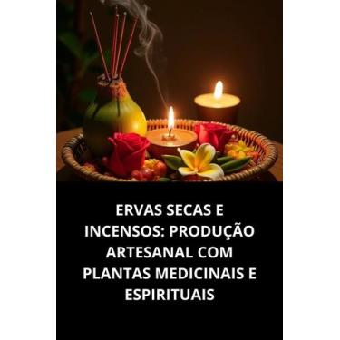 Imagem de Livro Ervas Secas E Incensos Produção Artesanal Com Plantas Medicinais