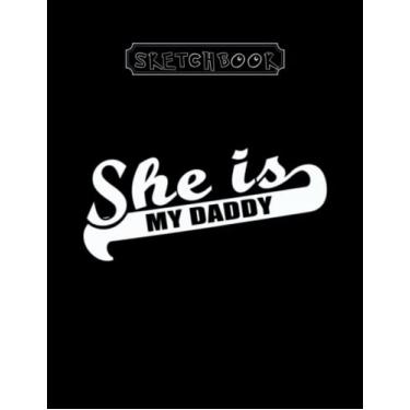 Imagem de Sketchbook: She Is My Daddy Large Size 8inx11in A Perfect Gift For Kids