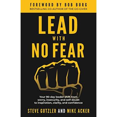 Imagem de Lead With No Fear: Your 90-day leader shift from worry, insecurity, and self-doubt to inspiration, clarity, and confidence: 2