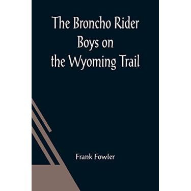 Imagem de The Broncho Rider Boys on the Wyoming Trail; Or, A Mystery of the Prairie Stampede