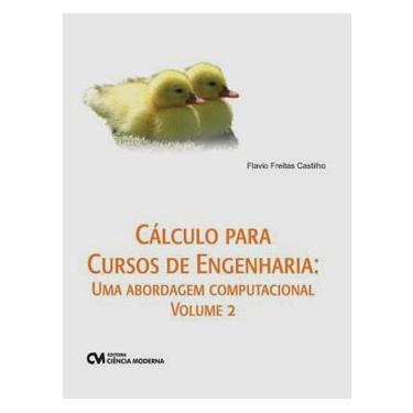 Imagem de Livro - Cálculo para Cursos de Engenharia: Uma Abordagem Computacional - Volume 2 - Flavio Freitas Castilho