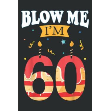 Imagem de Blow Me I M 60 Funny Birthday Gift for Rude Dads Graphic: DOG JOURNAL - 6" x 9", 120 Pages: Matte Finish Cover, Diary, Planner, Journal, Lined College Ruled Paper.