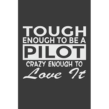 Imagem de Tough Enough To Be a Pilot Crazy Enough To Love It: 6x9" Notebook, 120 Pages, Perfect for Note and Journal, Great Gift for Pilot