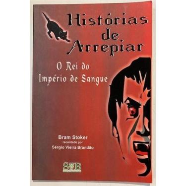Imagem de Histórias De Arrepiar: O Rei Do Império De Sangue - Svb Edição E Arte