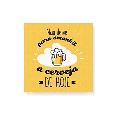 Imagem de Arte Maníacos Quadro Decorativo em Tela Canvas Não Deixe Para Amanhã a Cerveja De Hoje - 50x50cm