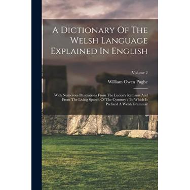 Imagem de A Dictionary Of The Welsh Language Explained In English: With Numerous Illustrations From The Literary Remains And From The Living Speech Of The Cymmry: To Which Is Prefixed A Welsh Grammar; Volume 2