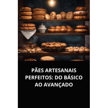 Imagem de Livro Pães Artesanais Perfeitos Do Básico ao Avançado