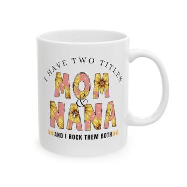 Imagem de Caneca de café I Have Two Titles Mom and NaNa, presentes para mãe, irmã, tia, avó, namorada, enfermeira, colega de trabalho, professora - perfeita para o dia das mães, aniversários, Natal (prazer de