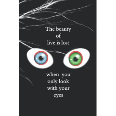 Imagem de The beauty of live is lost when you only look with your eyes:: nice black journal with a inspirational saying for all ages/wonderful notebook gift ... alternative card gift for men women and teens