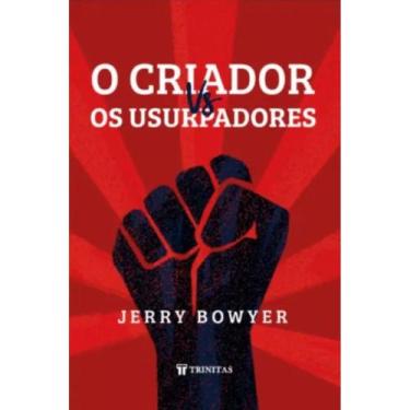 Imagem de O Criador Vs. Os Usurpadores ( Jerry Bowyer )