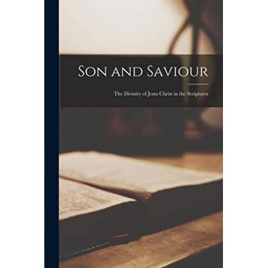 Imagem de Son and Saviour; the Divinity of Jesus Christ in the Scriptures