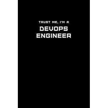 Imagem de Trust Me, I'm a DevOps Engineer: Dot Grid Notebook - 6 x 9 inches, 110 Pages - Tailored, Professional IT, Office Softcover Journal