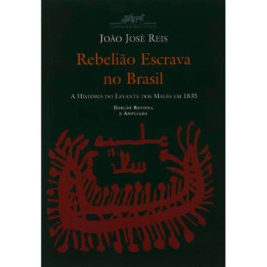 Imagem de Livro - Rebelião Escrava No Brasil: a Historia Do Levante Dos Malês Em 1835 - João José Reis