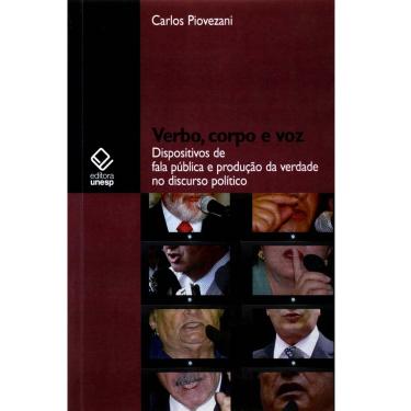 Imagem de Livro - Verbo, Corpo e Voz: Dispositivos de Fala Pública e Produção da Verdade no Discurso Político - Carlos Piovezani