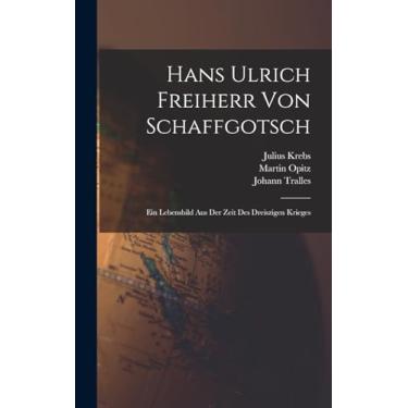Imagem de Hans Ulrich Freiherr Von Schaffgotsch: Ein Lebensbild Aus Der Zeit Des Dreiszigen Krieges