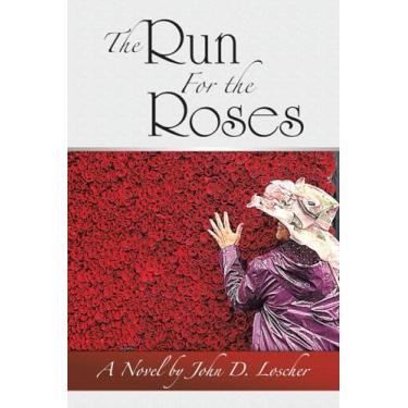 Imagem de The Run For the Roses: A Novel by John D. Loscher