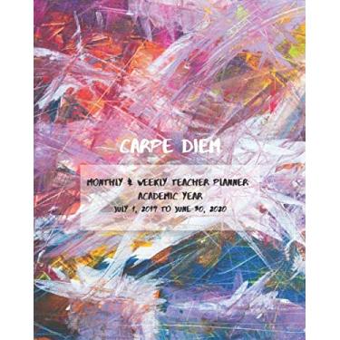 Imagem de Carpe Diem Monthly & Weekly Teacher Planner Academic Year July 1, 2019- June 30th, 2020: Perfect Size Monthly and Weekly spreads, inspirational ... (Inspire Teachers: Planners & Lesson Plans)