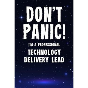 Imagem de Don't Panic! I'm A Professional Technology Delivery Lead: Customized 100 Page Lined Notebook Journal Gift For A Busy Technology Delivery Lead : Much Better Than A Throw Away Greeting Or Birthday Card.