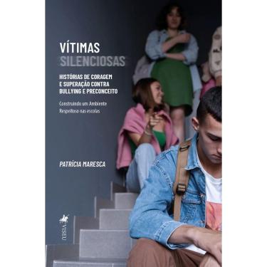 Imagem de Vítimas Silenciosas: Histórias de Coragem e superação contra Bullying e Preconceito: Construindo um Ambiente Respeitoso nas escolas