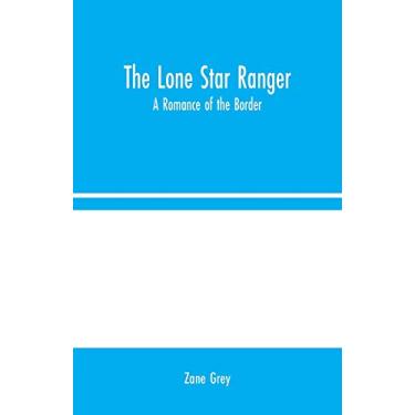 Imagem de The Lone Star Ranger: A Romance of the Border