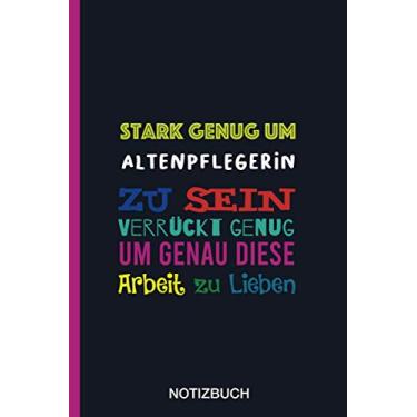 Imagem de Stark genug um Altenpflegerin zu sein Verrückt genug um genau diese Arbeit zu Lieben: A5 Notizbuch als Geschenk für eine Altenpflegerin - A5 ... zum Geburtstag|Geburtstagsgeschenk Kollegin