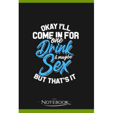 Imagem de Notebook: Okay Ill Come In For One Drink And Maybe Sex 2: Notebook Diary, Lined College Ruled Paper| Planner, 6x9, 120 Lined Pages College Ruled Paper